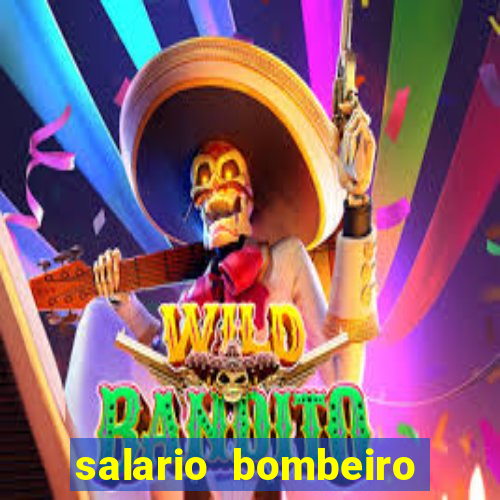 salario bombeiro militar bahia